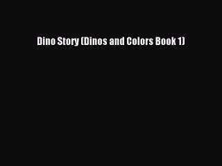 [PDF] Dino Story (Dinos and Colors Book 1)  Full EBook