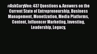 Read #AskGaryVee: 437 Questions & Answers on the Current State of Entrepreneurship Business