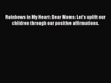 [PDF] Rainbows in My Heart: Dear Moms: Let's uplift our children through our positive affirmations.
