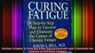 READ book  Curing Fatigue A StepByStep Plan to Uncover and Eliminate the Causes of Chronic Fatigue Full Free