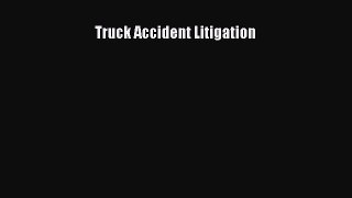 Read Book Truck Accident Litigation PDF Free