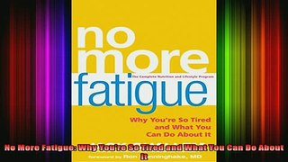 READ book  No More Fatigue Why Youre So Tired and What You Can Do About It Full EBook