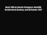 Read Basic CAD for Interior Designers: AutoCAD Architectural Desktop and VIZ Render 2007 Ebook