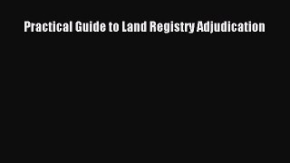 Read Book Practical Guide to Land Registry Adjudication ebook textbooks