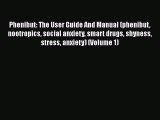 [Online PDF] Phenibut: The User Guide And Manual (phenibut nootropics social anxiety smart