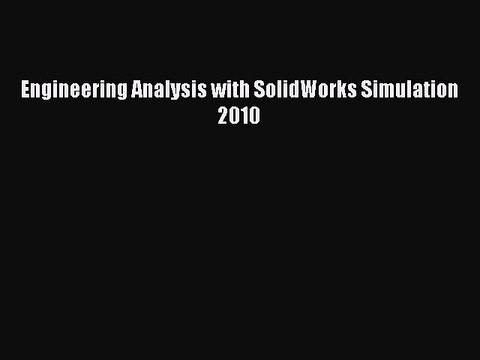 Read Engineering Analysis with SolidWorks Simulation 2010 Ebook Free