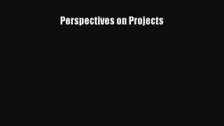 Read Perspectives on Projects Ebook Free
