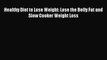 [PDF] Healthy Diet to Lose Weight: Lose the Belly Fat and Slow Cooker Weight Loss [Read] Full