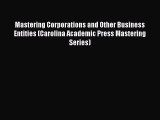 Read Book Mastering Corporations and Other Business Entities (Carolina Academic Press Mastering