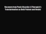 Download Recovery from Panic Disorder: A Therapist's Transformation as Both Patient and Healer