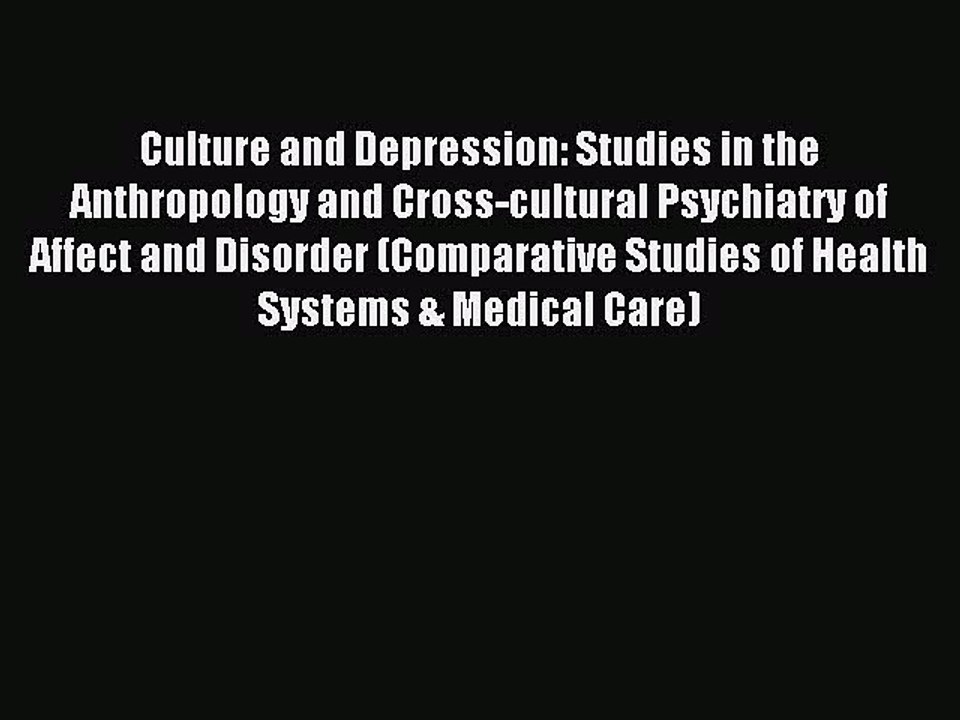 Read Culture and Depression: Studies in the Anthropology and Cross-cultural Psychiatry of Affect