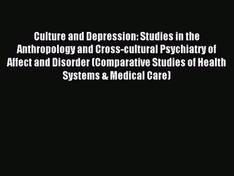 Read Culture and Depression: Studies in the Anthropology and Cross-cultural Psychiatry of Affect