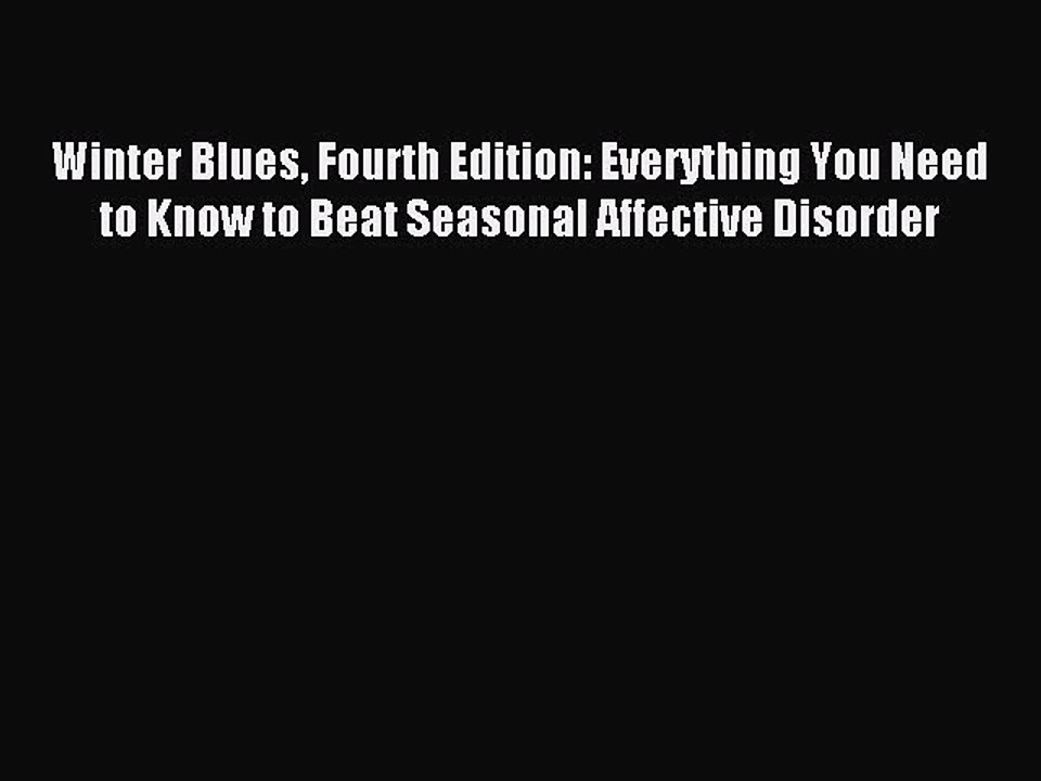 Read Winter Blues Fourth Edition: Everything You Need to Know to Beat Seasonal Affective Disorder