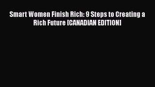Read Smart Women Finish Rich: 9 Steps to Creating a Rich Future [CANADIAN EDITION] Ebook Online