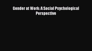 Read Gender at Work: A Social Psychological Perspective PDF Online