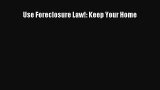 Read Book Use Foreclosure Law!: Keep Your Home E-Book Free