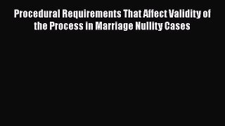 Read Book Procedural Requirements That Affect Validity of the Process in Marriage Nullity Cases