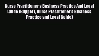 Read Book Nurse Practitioner's Business Practice And Legal Guide (Buppert Nurse Practitioner's