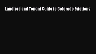 Read Book Landlord and Tenant Guide to Colorado Evictions E-Book Free