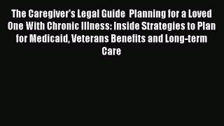 Read Book The Caregiver's Legal Guide  Planning for a Loved One With Chronic Illness: Inside