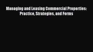 Read Book Managing and Leasing Commercial Properties: Practice Strategies and Forms ebook textbooks