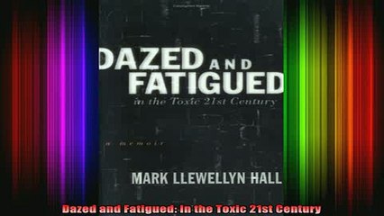 READ book  Dazed and Fatigued In the Toxic 21st Century Full Free