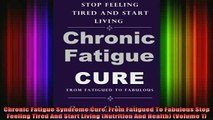 READ book  Chronic Fatigue Syndrome Cure From Fatigued To Fabulous Stop Feeling Tired And Start Full EBook