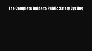 Read Book The Complete Guide to Public Safety Cycling E-Book Free