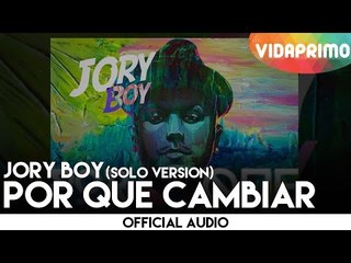 Jory Boy - Por Que Cambiar (Solo Version) [Official Audio]