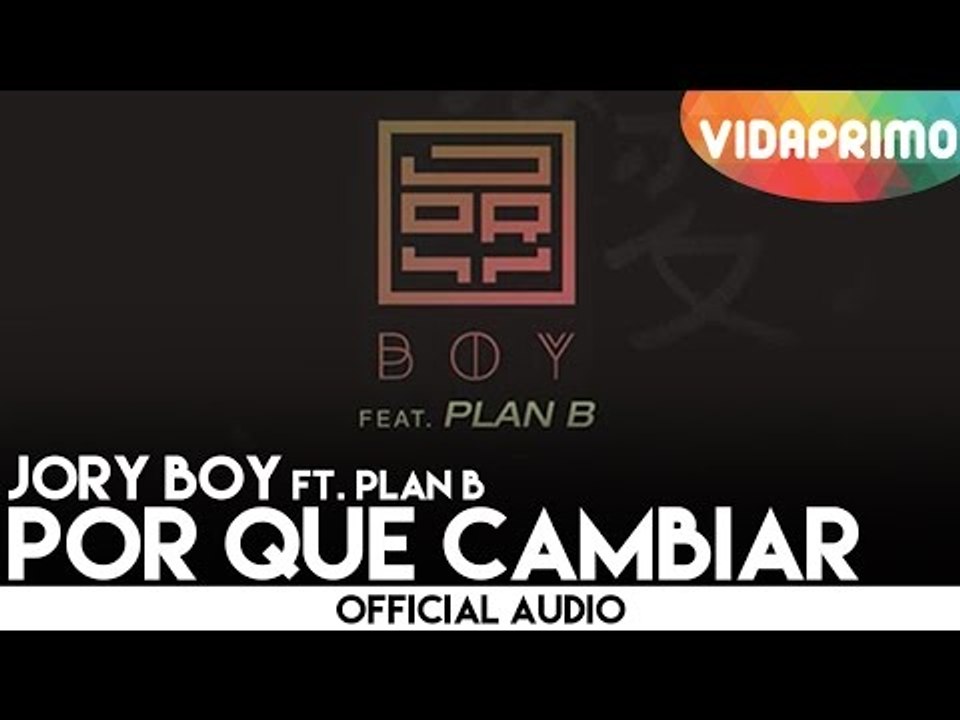 Jory Boy - Por Que Cambiar ft. Plan B [Official Audio]