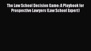 Download Book The Law School Decision Game: A Playbook for Prospective Lawyers (Law School