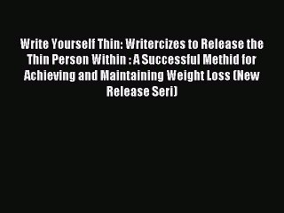 Read Write Yourself Thin: Writercizes to Release the Thin Person Within : A Successful Methid