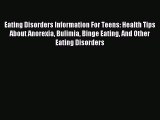 Download Eating Disorders Information For Teens: Health Tips About Anorexia Bulimia Binge Eating