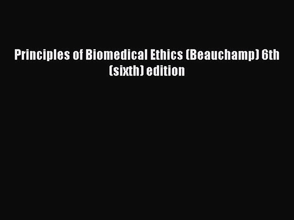 Read Principles of Biomedical Ethics (Beauchamp) 6th (sixth) edition Ebook Free