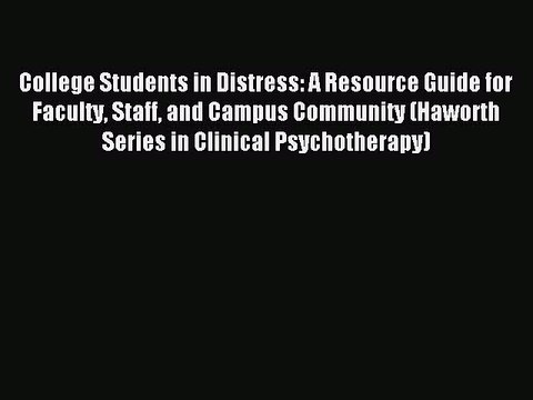 Read College Students in Distress: A Resource Guide for Faculty Staff and Campus Community