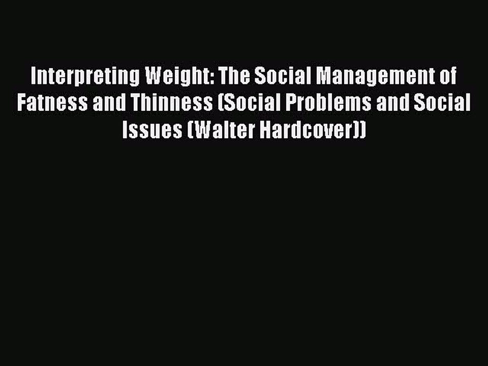 Download Interpreting Weight: The Social Management of Fatness and Thinness (Social Problems