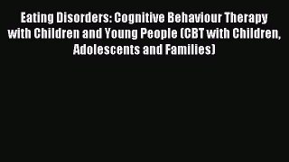 Read Eating Disorders: Cognitive Behaviour Therapy with Children and Young People (CBT with