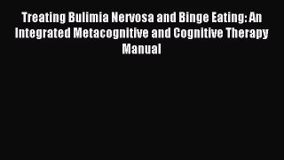 Read Treating Bulimia Nervosa and Binge Eating: An Integrated Metacognitive and Cognitive Therapy