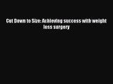 Read Cut Down to Size: Achieving success with weight loss surgery Ebook Free