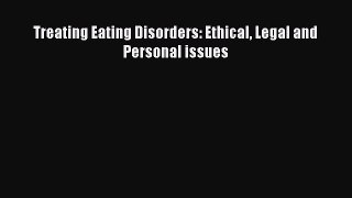 Read Treating Eating Disorders: Ethical Legal and Personal issues Ebook Free