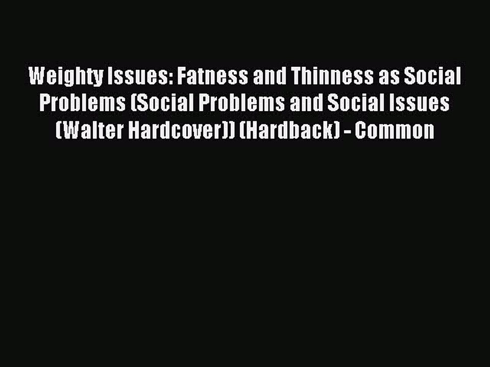 Read Weighty Issues: Fatness and Thinness as Social Problems (Social Problems and Social Issues