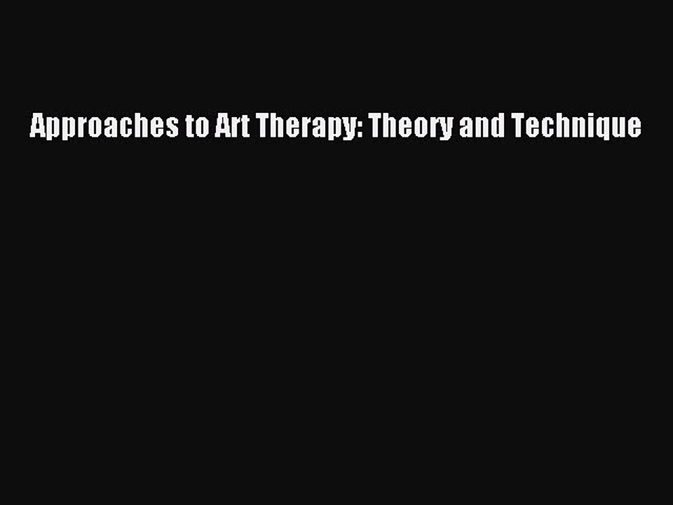Download Approaches to Art Therapy: Theory and Technique PDF Online