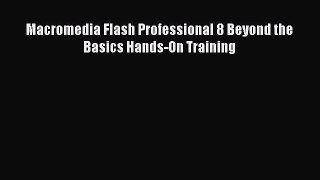 Read Macromedia Flash Professional 8 Beyond the Basics Hands-On Training Ebook Free