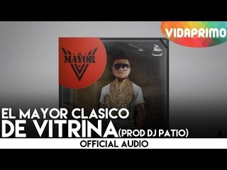 El Mayor Clasico - De Vitrina (Prod Dj Patio) [Official Audio]