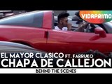 El Mayor Clasico - Chapa De Callejon ft. Farruko [Behind The Scenes]