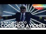 El Mayor Clasico - Cogiendo Aviones [Official Video]