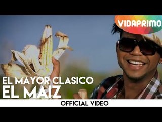 El Mayor Clasico - El Maiz [Official Video]