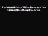[PDF] Why Leadership Sucks(TM): Fundamentals of Level 5 Leadership and Servant Leadership Download