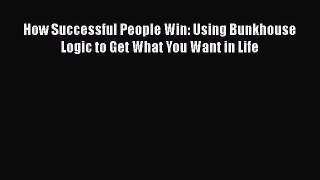 [PDF] How Successful People Win: Using Bunkhouse Logic to Get What You Want in Life Download