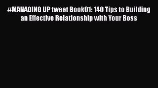 [PDF] #MANAGING UP tweet Book01: 140 Tips to Building an Effective Relationship with Your Boss
